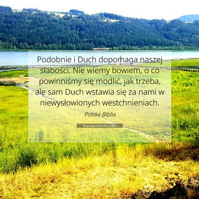Picture 07 - Rzymian 8:26 POLUBG - Podobnie i Duch dopomaga naszej słabości. Nie - Bible Verse Picture