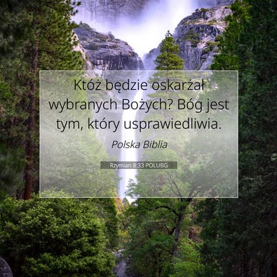 Picture 07 - Rzymian 8:33 POLUBG - Któż będzie oskarżał wybranych Bożych? Bóg - Bible Verse Picture