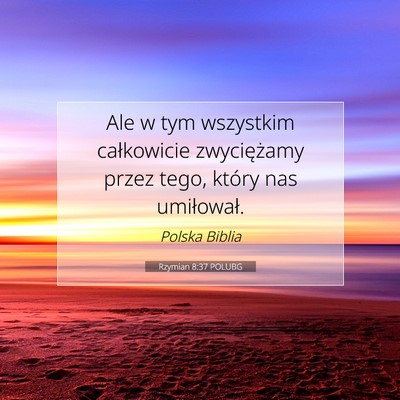 Picture 07 - Rzymian 8:37 POLUBG - Ale w tym wszystkim całkowicie zwyciężamy - Bible Verse Picture