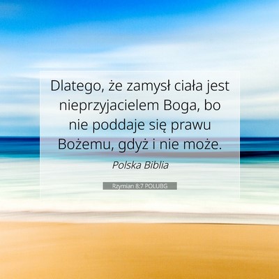 Picture 07 - Rzymian 8:7 POLUBG - Dlatego, że zamysł ciała jest nieprzyjacielem - Bible Verse Picture