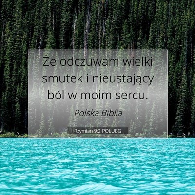Picture 07 - Rzymian 9:2 POLUBG - Że odczuwam wielki smutek i nieustający ból w - Bible Verse Picture