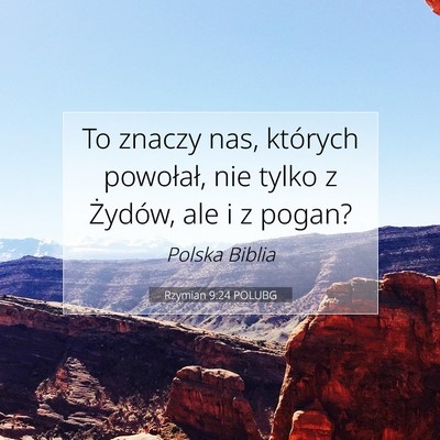 Picture 07 - Rzymian 9:24 POLUBG - To znaczy nas, których powołał, nie tylko z - Bible Verse Picture