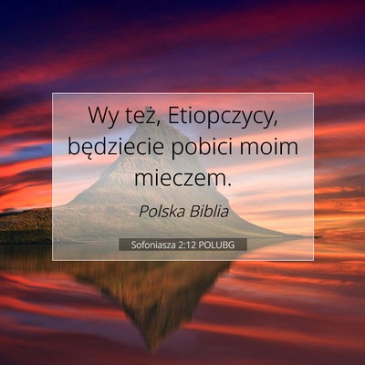 Picture 07 - Sofoniasza 2:12 POLUBG - Wy też, Etiopczycy, będziecie pobici moim - Bible Verse Picture