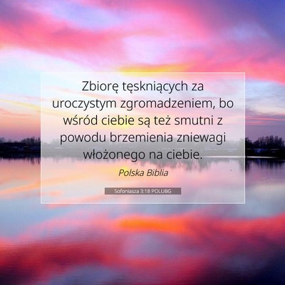 Picture 07 - Sofoniasza 3:18 POLUBG - Zbiorę tęskniących za uroczystym - Bible Verse Picture
