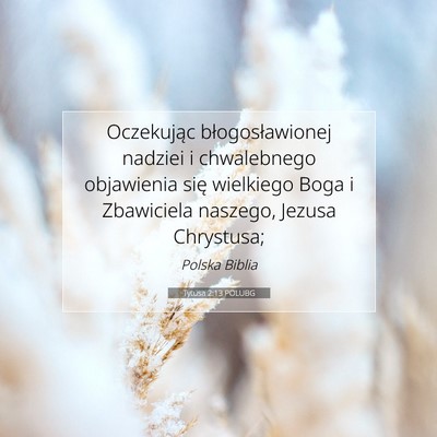 Picture 07 - Tytusa 2:13 POLUBG - Oczekując błogosławionej nadziei i chwalebnego - Bible Verse Picture