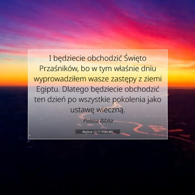 Picture 07 - Wyjścia 12:17 POLUBG - I będziecie obchodzić Święto Przaśników, bo - Bible Verse Picture