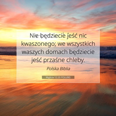 Picture 07 - Wyjścia 12:20 POLUBG - Nie będziecie jeść nic kwaszonego; we - Bible Verse Picture