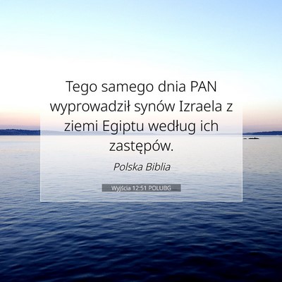 Picture 07 - Wyjścia 12:51 POLUBG - Tego samego dnia PAN wyprowadził synów Izraela - Bible Verse Picture