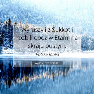 Picture 07 - Wyjścia 13:20 POLUBG - Wyruszyli z Sukkot i rozbili obóz w Etam, na - Bible Verse Picture
