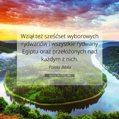 Picture 07 - Wyjścia 14:7 POLUBG - Wziął też sześćset wyborowych rydwanów i - Bible Verse Picture