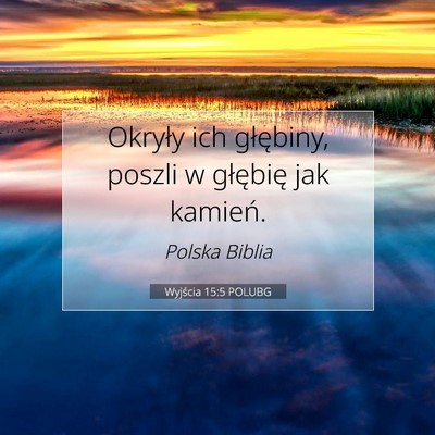 Picture 07 - Wyjścia 15:5 POLUBG - Okryły ich głębiny, poszli w głębię jak - Bible Verse Picture