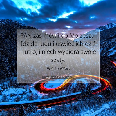 Picture 07 - Wyjścia 19:10 POLUBG - PAN zaś mówił do Mojżesza: Idź do ludu i - Bible Verse Picture