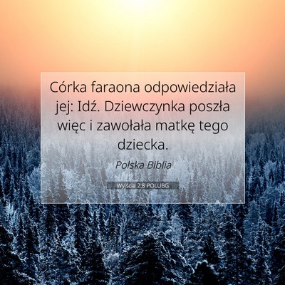 Picture 07 - Wyjścia 2:8 POLUBG - Córka faraona odpowiedziała jej: Idź. - Bible Verse Picture