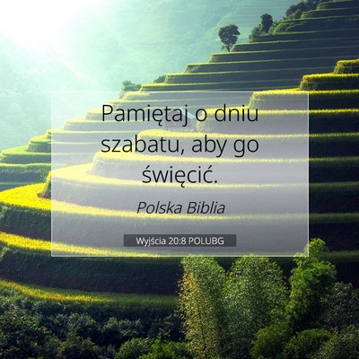 Picture 07 - Wyjścia 20:8 POLUBG - Pamiętaj o dniu szabatu, aby go - Bible Verse Picture