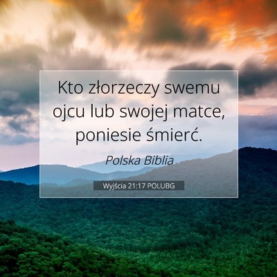 Picture 07 - Wyjścia 21:17 POLUBG - Kto złorzeczy swemu ojcu lub swojej matce, - Bible Verse Picture