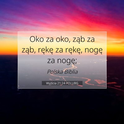 Picture 07 - Wyjścia 21:24 POLUBG - Oko za oko, ząb za ząb, rękę za rękę, nogę - Bible Verse Picture