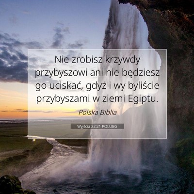 Picture 07 - Wyjścia 22:21 POLUBG - Nie zrobisz krzywdy przybyszowi ani nie będziesz - Bible Verse Picture