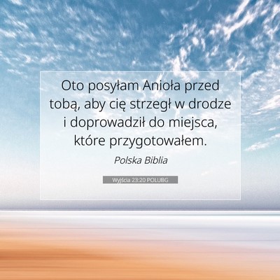 Picture 07 - Wyjścia 23:20 POLUBG - Oto posyłam Anioła przed tobą, aby cię - Bible Verse Picture