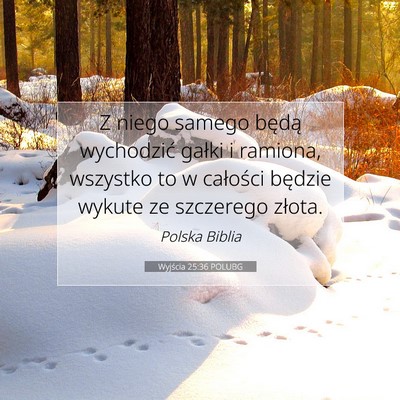 Picture 07 - Wyjścia 25:36 POLUBG - Z niego samego będą wychodzić gałki i - Bible Verse Picture