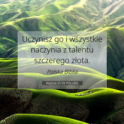 Picture 07 - Wyjścia 25:39 POLUBG - Uczynisz go i wszystkie naczynia z talentu - Bible Verse Picture