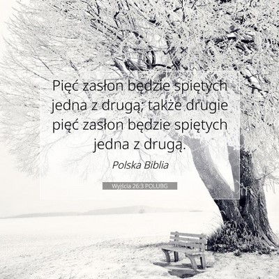 Picture 07 - Wyjścia 26:3 POLUBG - Pięć zasłon będzie spiętych jedna z drugą; - Bible Verse Picture
