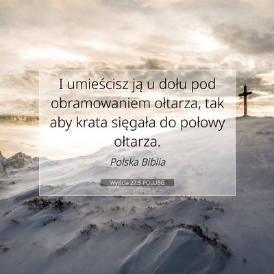 Picture 07 - Wyjścia 27:5 POLUBG - I umieścisz ją u dołu pod obramowaniem - Bible Verse Picture
