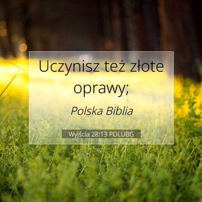 Picture 07 - Wyjścia 28:13 POLUBG - Uczynisz też złote - Bible Verse Picture