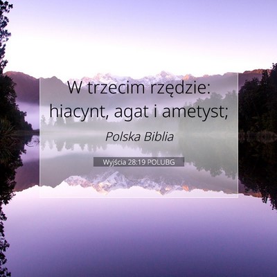 Picture 07 - Wyjścia 28:19 POLUBG - W trzecim rzędzie: hiacynt, agat i - Bible Verse Picture