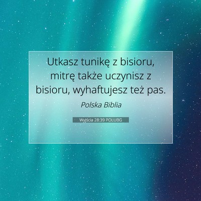 Picture 07 - Wyjścia 28:39 POLUBG - Utkasz tunikę z bisioru, mitrę także uczynisz - Bible Verse Picture