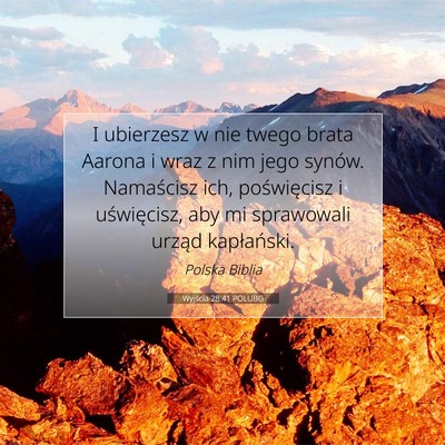 Picture 07 - Wyjścia 28:41 POLUBG - I ubierzesz w nie twego brata Aarona i wraz z nim - Bible Verse Picture