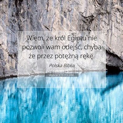Picture 07 - Wyjścia 3:19 POLUBG - Wiem, że król Egiptu nie pozwoli wam odejść, - Bible Verse Picture