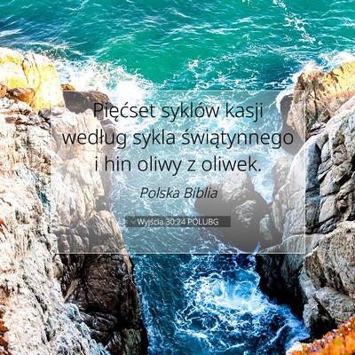 Picture 07 - Wyjścia 30:24 POLUBG - Pięćset syklów kasji według sykla - Bible Verse Picture
