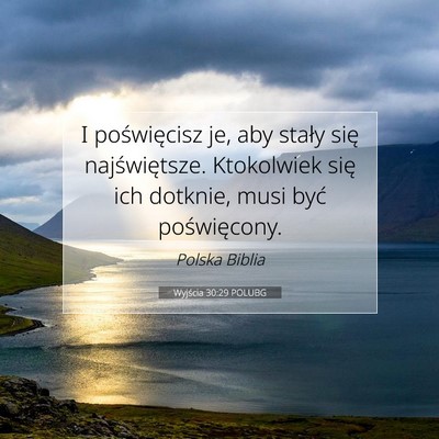 Picture 07 - Wyjścia 30:29 POLUBG - I poświęcisz je, aby stały się najświętsze. - Bible Verse Picture