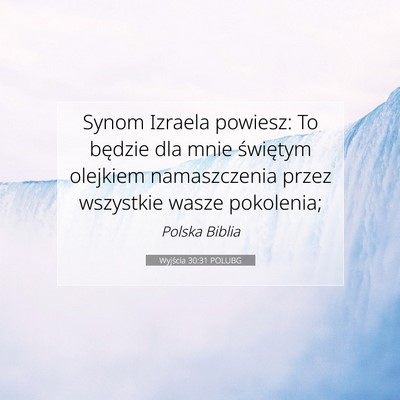Picture 07 - Wyjścia 30:31 POLUBG - Synom Izraela powiesz: To będzie dla mnie - Bible Verse Picture
