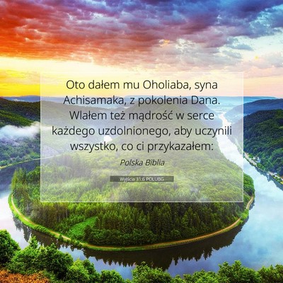 Picture 07 - Wyjścia 31:6 POLUBG - Oto dałem mu Oholiaba, syna Achisamaka, z - Bible Verse Picture