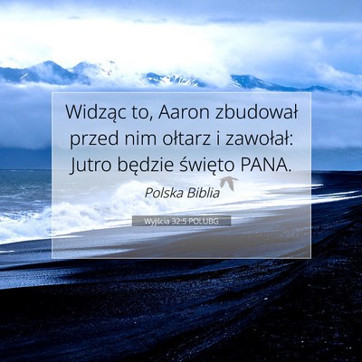 Picture 07 - Wyjścia 32:5 POLUBG - Widząc to, Aaron zbudował przed nim ołtarz i - Bible Verse Picture
