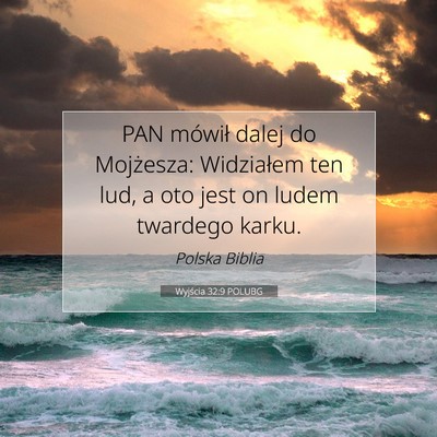 Picture 07 - Wyjścia 32:9 POLUBG - PAN mówił dalej do Mojżesza: Widziałem ten - Bible Verse Picture
