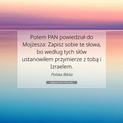 Picture 07 - Wyjścia 34:27 POLUBG - Potem PAN powiedział do Mojżesza: Zapisz sobie - Bible Verse Picture