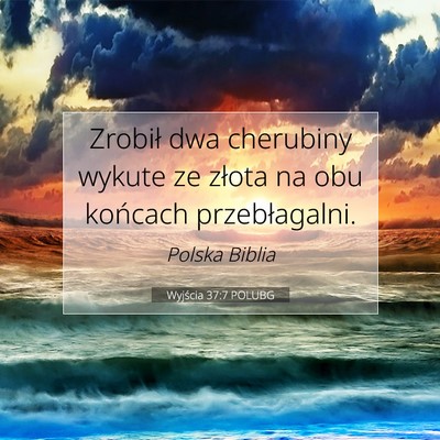 Picture 07 - Wyjścia 37:7 POLUBG - Zrobił dwa cherubiny wykute ze złota na obu - Bible Verse Picture