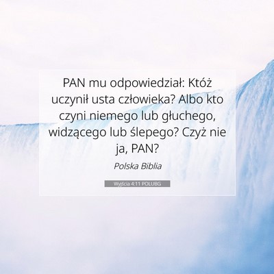 Picture 07 - Wyjścia 4:11 POLUBG - PAN mu odpowiedział: Któż uczynił usta - Bible Verse Picture