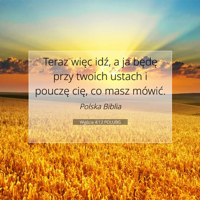 Picture 07 - Wyjścia 4:12 POLUBG - Teraz więc idź, a ja będę przy twoich ustach - Bible Verse Picture