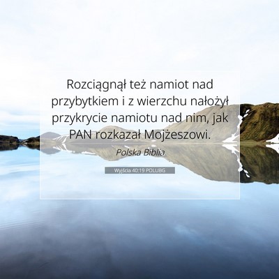 Picture 07 - Wyjścia 40:19 POLUBG - Rozciągnął też namiot nad przybytkiem i z - Bible Verse Picture
