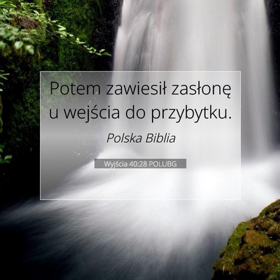Picture 07 - Wyjścia 40:28 POLUBG - Potem zawiesił zasłonę u wejścia do - Bible Verse Picture