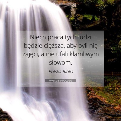 Picture 07 - Wyjścia 5:9 POLUBG - Niech praca tych ludzi będzie cięższa, aby - Bible Verse Picture