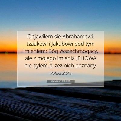 Picture 07 - Wyjścia 6:3 POLUBG - Objawiłem się Abrahamowi, Izaakowi i Jakubowi - Bible Verse Picture