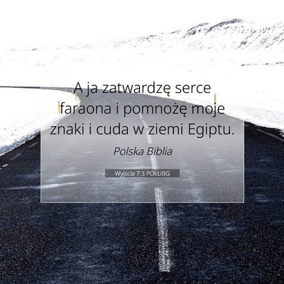 Picture 07 - Wyjścia 7:3 POLUBG - A ja zatwardzę serce faraona i pomnożę moje - Bible Verse Picture