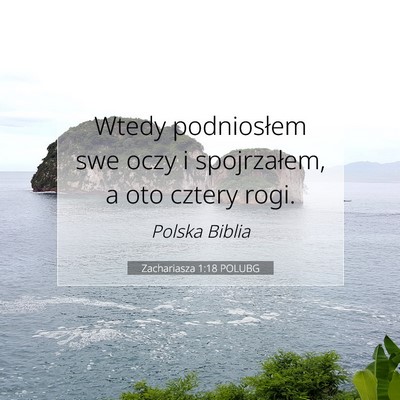 Picture 07 - Zachariasza 1:18 POLUBG - Wtedy podniosłem swe oczy i spojrzałem, a oto - Bible Verse Picture