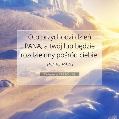 Picture 07 - Zachariasza 14:1 POLUBG - Oto przychodzi dzień PANA, a twój łup będzie - Bible Verse Picture