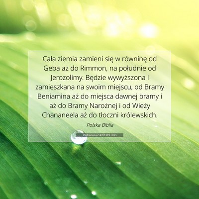 Picture 07 - Zachariasza 14:10 POLUBG - Cała ziemia zamieni się w równinę od Geba aż - Bible Verse Picture