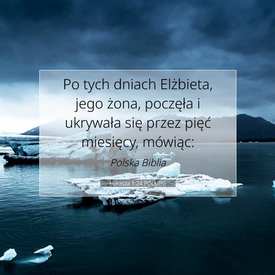 Picture 07 - Łukasza 1:24 POLUBG - Po tych dniach Elżbieta, jego żona, poczęła i - Bible Verse Picture